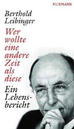 Wer wollte eine andere Zeit als diese Ein Lebensbericht