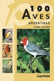 Cien aves argentinas (Guias De Identificacion)