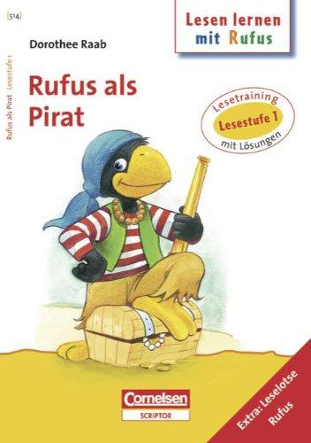 Dorothee Raab - Lesen lernen mit Rufus: Lesestufe 1 - Rufus als Pirat: Band 514: Lesetraining. Arbeitsheft mit Lösungen. Extra: Leselotse Rufus: ... mit Lösungen. Extra: Leselotse Rufus