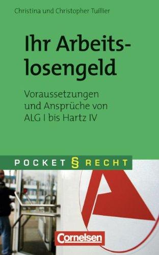 Pocket Recht: Ihr Arbeitslosengeld: Voraussetzungen und Ansprüche von ALG I bis Hartz IV