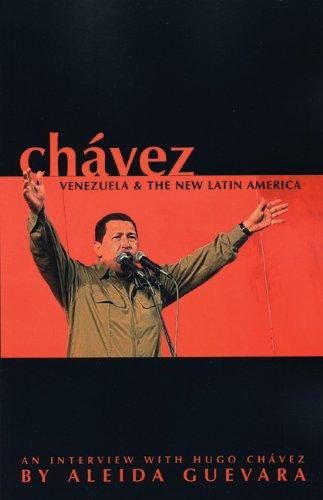 Chavez: Venezuela and the New Latin America: Venezuela and the New Latin America - Hugo Chavez Interviewed by Aleida Guevara