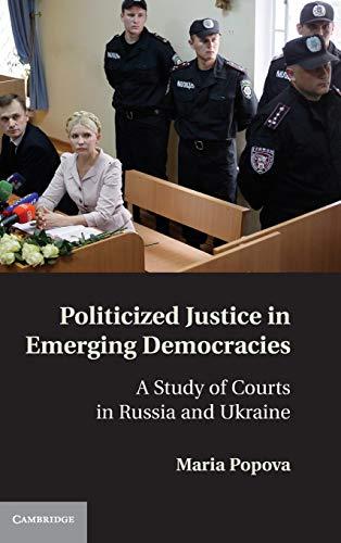 Politicized Justice in Emerging Democracies: A Study of Courts in Russia and Ukraine