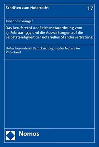 Das Berufsrecht der Reichsnotarordnung vom 13. Februar 1937 und die Auswirkungen auf die Selbstständigkeit der notariellen Standesvertretung: Unter ... im Rheinland (Schriften zum Notarrecht)