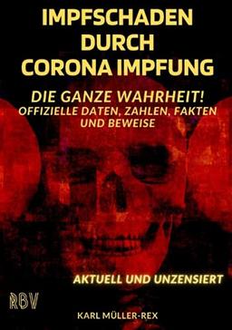 Impfschaden durch Corona Impfung - Die ganze Wahrheit!: Offizielle Daten, Zahlen, Fakten und Beweise - Aktuell und unzensiert