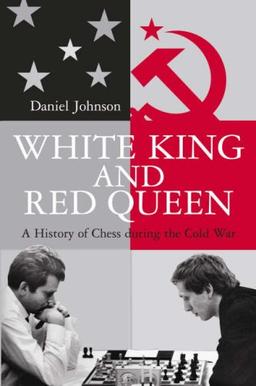 White King and Red Queen: How the Cold War Was Fought on the Chessboard