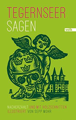 Tegernseer Sagen: Nacherzählt und mit Holzschnitten illustriert von Sepp Mohr