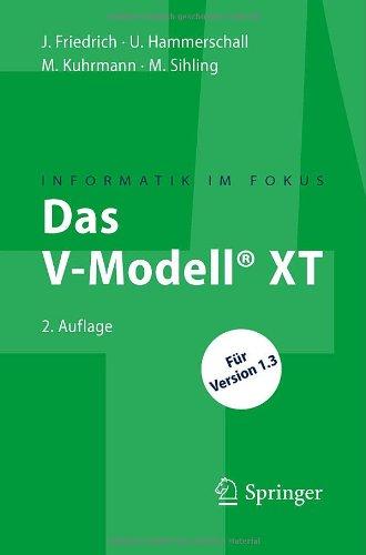 Das V-Modell XT: Fur Projektleiter und QS-Verantwortliche kompakt und Ubersichtlich: Für Projektleiter und QS-Verantwortliche kompakt und übersichtlich (Informatik im Fokus)