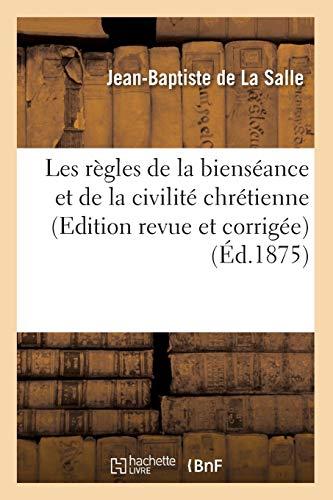 Les règles de la bienséance et de la civilité chrétienne (Edition revue et corrigée) (Éd.1875) (Religion)