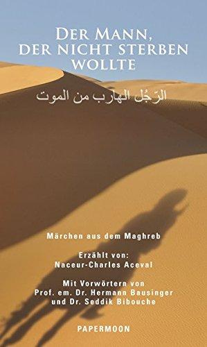 Der Mann, der nicht sterben wollte: Märchen aus dem Maghreb