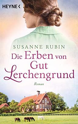 Die Erben von Gut Lerchengrund: Roman