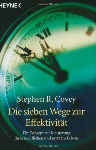 Die sieben Wege zur Effektivität - Ein Konzept zur Meisterung Ihres beruflichen und privaten Lebens