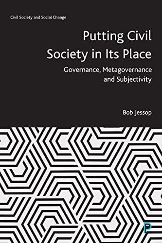 Putting Civil Society in Its Place: Governance, Metagovernance and Subjectivity (Civil Society and Social Change)