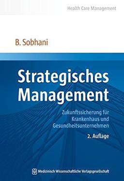 Strategisches Management: Zukunftssicherung für Krankenhaus und Gesundheitsunternehmen (Health Care Management)