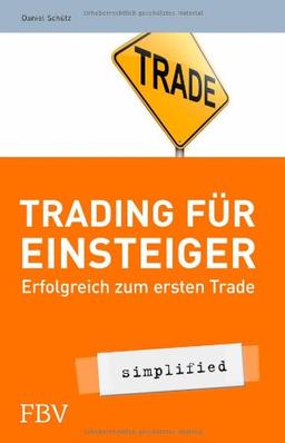 Trading für Einsteiger - simplified: Erfolgreich zum ersten Trade