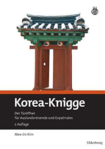 Korea-Knigge: Der Türöffner für Auslandsreisende und Expatriates