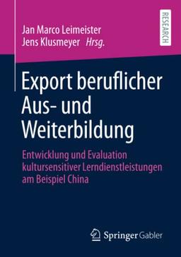 Export beruflicher Aus- und Weiterbildung: Entwicklung und Evaluation kultursensitiver Lerndienstleistungen am Beispiel China