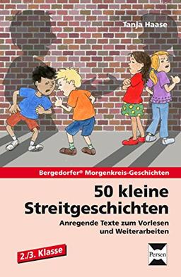 50 kleine Streitgeschichten - 2./3. Klasse: Anregende Texte zum Vorlesen und Weiterarbeiten (Bergedorfer Morgenkreis-Geschichten)