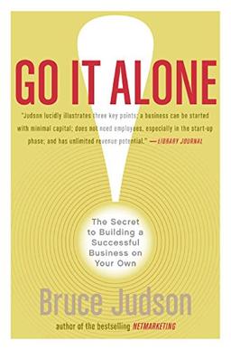 Go It Alone!: The Secret to Building a Successful Business on Your Own