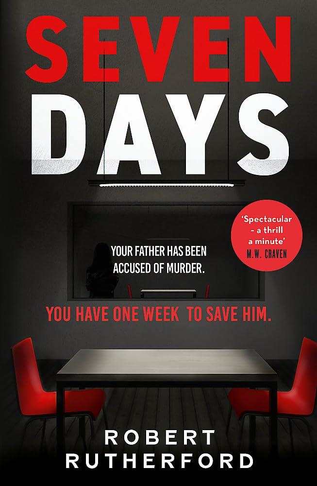 Seven Days: the instant Sunday Times bestseller: a gripping, high-octane crime thriller for 2024 - can Alice save her father from death row?