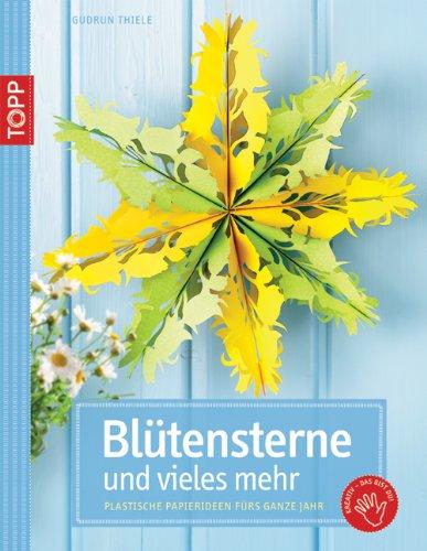 Blütensterne und vieles mehr: Plastische Papierideen fürs ganze Jahr