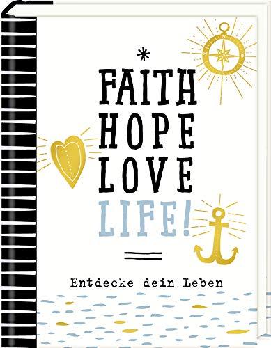 Kleiner Wegbegleiter - Faith, Hope, Love, Life!: Entdecke dein Leben