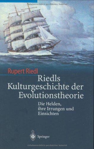 Riedls Kulturgeschichte der Evolutionstheorie: Die Helden, ihre Irrungen und Einsichten