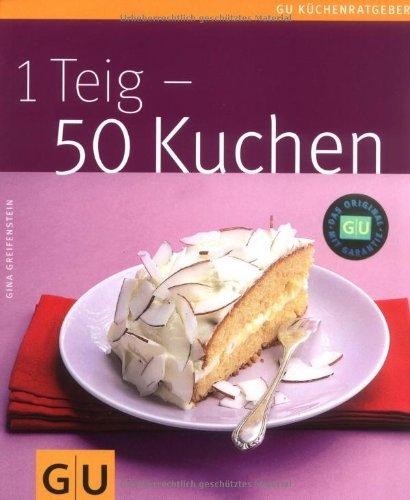 1 Teig - 50 Kuchen (GU Küchenratgeber Relaunch 2006)