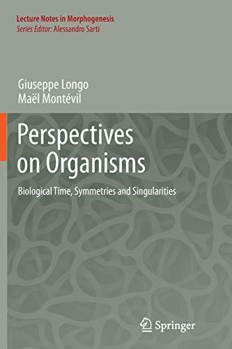 Perspectives on Organisms: Biological time, Symmetries and Singularities (Lecture Notes in Morphogenesis)