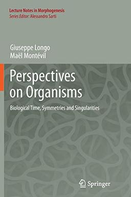 Perspectives on Organisms: Biological time, Symmetries and Singularities (Lecture Notes in Morphogenesis)