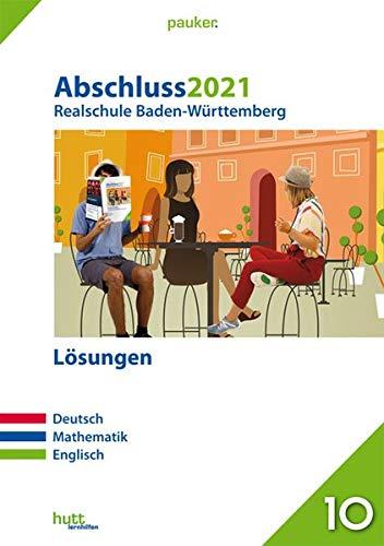 Abschluss 2021 - Realschule Baden-Württemberg Lösungen: Deutsch, Mathematik, Englisch (pauker.)