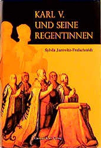 Karl V. und seine Regentinnen: Die Frauen und der universelle Traum