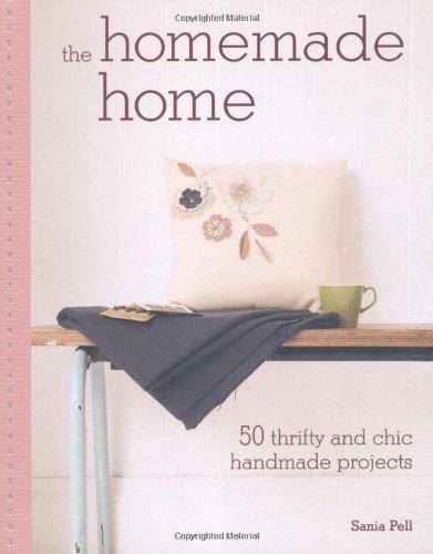 The Homemade Home: 50 Handmade Project to Create the Perfect Home for Next to Nothing