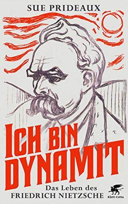 Ich bin Dynamit: Das Leben des Friedrich Nietzsche