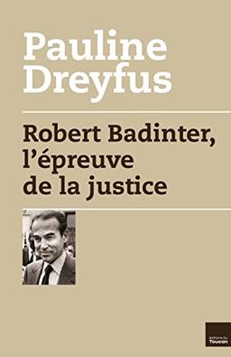 Robert Badinter : l'épreuve de la justice