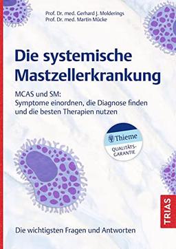 Die systemische Mastzellerkrankung: MCAS und SM: Symptome einordnen, die Diagnose finden und die besten Therapien nutzen . Die wichtigsten Fragen und Antworten