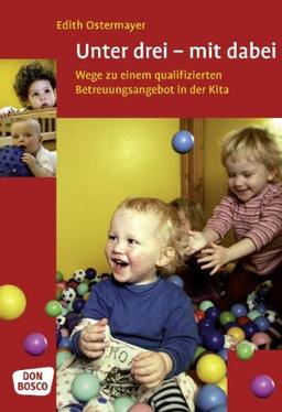 Unter drei - mit dabei: Wege zu einem qualifizierten Betreuungsangebot in der Kita (Für Kinder unter 3 in der Krippe)