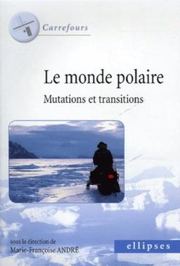 Le monde polaire : mutations et transitions