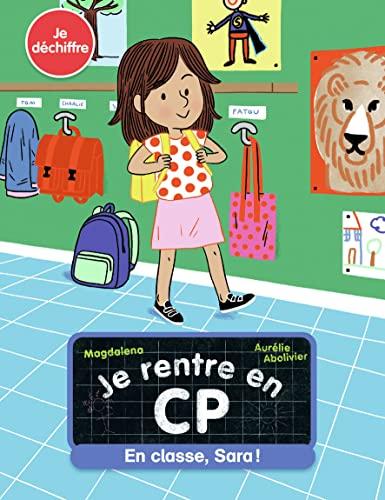 Je rentre en CP. Vol. 12. En classe, Sara ! : je déchiffre