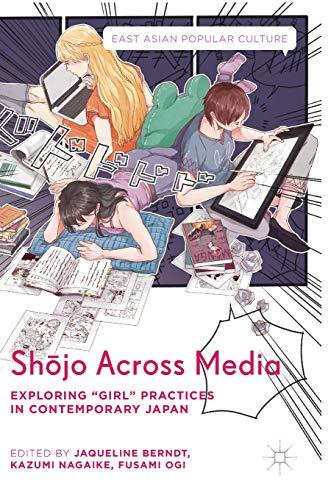 Shōjo Across Media: Exploring "Girl" Practices in Contemporary Japan (East Asian Popular Culture)