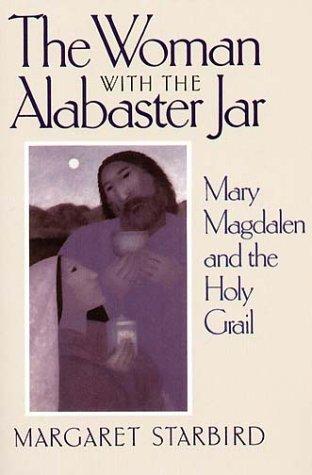 Woman with the Alabaster Jar: Mary Magdalen and the Holy Grail