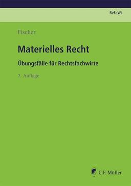 Materielles Recht: Übungsfälle für Rechtsfachwirte (Prüfungsvorbereitung Rechtsfachwirte (ReFaWi))