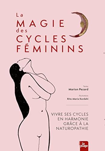 La magie des cycles féminins : vivre ses cycles en harmonie grâce à la naturopathie