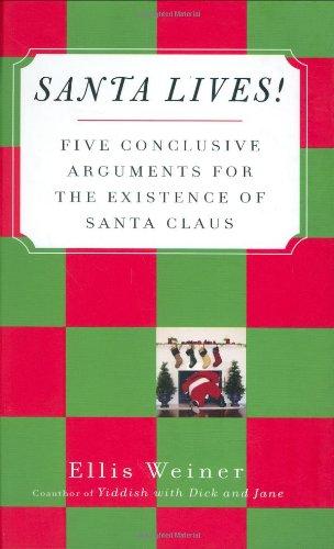 Santa Lives!: Five Conclusive Arguments for the Existence of Santa Claus