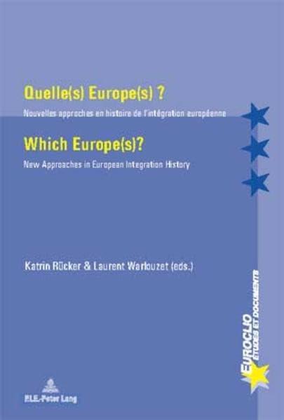 Quelle(s) Europe(s) ? : nouvelles approches en histoire de l'intégration européenne. Which Europe(s) ? : new approaches in European integration history