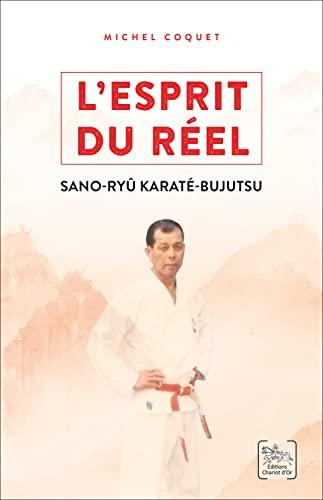 L'esprit du réel : les enseignements du Sano-ryû karaté-bujutsu