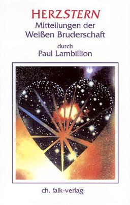 Herzstern. Mitteilungen der Weißen Bruderschaft durch Paul Lambillion