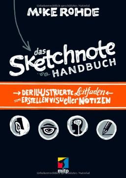 Das Sketchnote Handbuch: Der illustrierte Leitfaden zum Erstellen visueller Notizen (mitp Business)