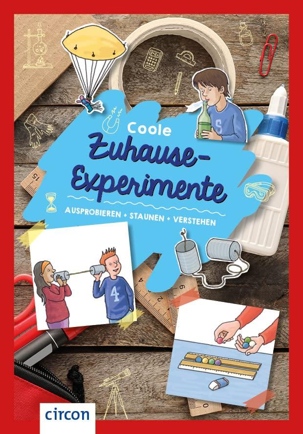 Coole Zuhause-Experimente: Ausprobieren, staunen, verstehen