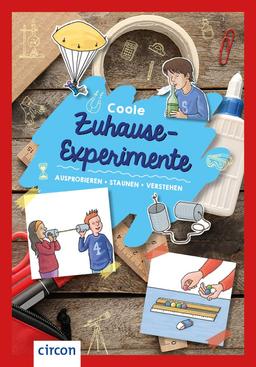 Coole Zuhause-Experimente: Ausprobieren, staunen, verstehen