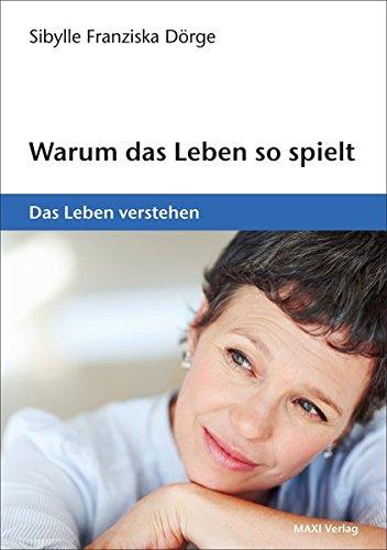 Warum das Leben so spielt: Das Leben verstehen